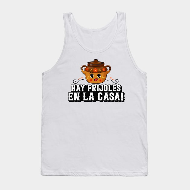 Hay Frijoles en la Casa Tank Top by ThunderCrafts